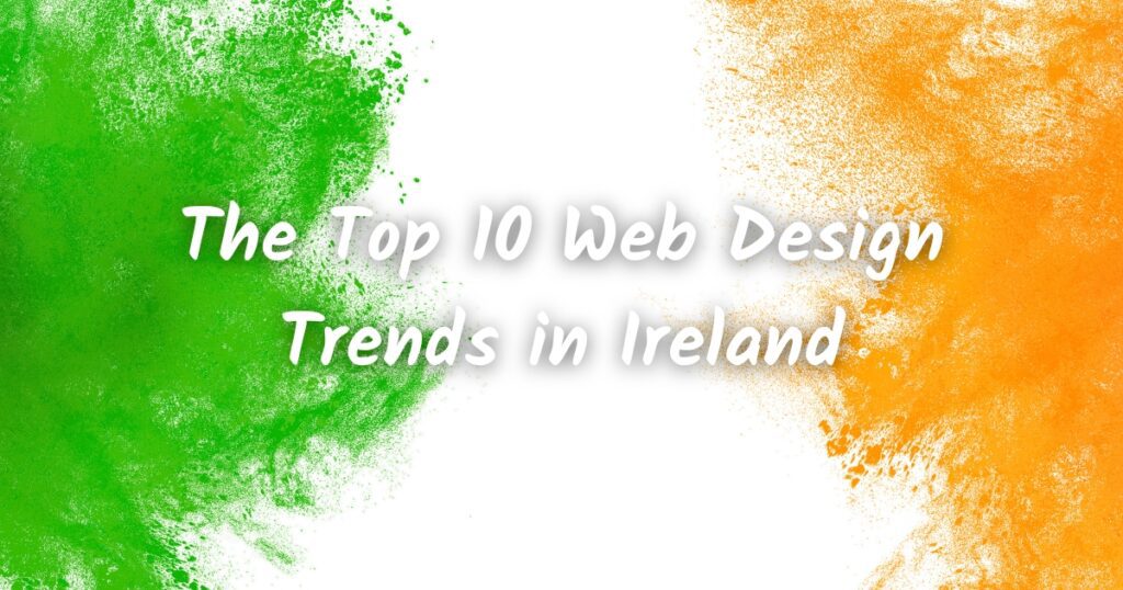 The Top 10 Web Design Trends in Ireland